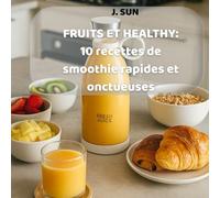 FRUITS ET HEALTY : 10 recettes de smoothies rapides et oncteuses: à faire à la maison ou au bureau