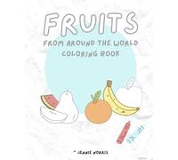 Fruits From Around the World: Coloring Book
