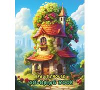 Fruits House Coloring Book: Fun and Relaxing Coloring Pages of Fruit-Themed Houses, Creative Coloring Book for Kids, Teens & Adults | Stress Relief and Mindfulness Designs