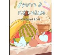 Fruits & ice cream coloring book: Simple and Cute Designs for Kids Ages 2-5