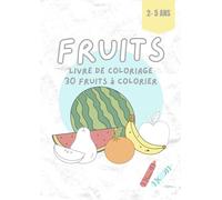 Fruits: Livre de Coloriage Pour Les Enfants - Dès 2 ans - 30 Fruits À Colorier Et À Apprendre. Simples et éducatives pour les enfants