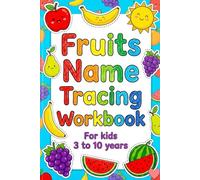 Fruits Name Tracing Workbook for Kids Ages 3-10 Fun Handwriting Practice Book to Learn Fruit Names | Tracing Letters, Words & Coloring for Preschool, Kindergarten & Early Learners