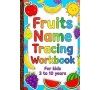 Fruits Name Tracing Workbook for Kids Ages 3-10 Fun Handwriting Practice Book to Learn Fruit Names | Tracing Letters, Words & Coloring for Preschool, Kindergarten & Early Learners