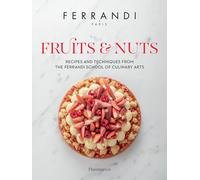 Fruits and Nuts: Recipes and Techniques from the Ferrandi School of Culinary