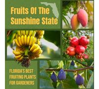 Fruits Of The Sunshine State: Florida’s Best Fruiting Plants For Gardeners