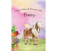 Fruits, Roots & Rooster Calls: Poetry