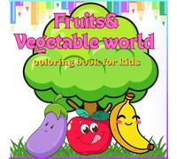 fruits & vegetable world coloring book for kids: Fun and Easy Fruit and Vegetable Coloring Pages for Kids