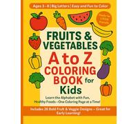 Fruits & Vegetables A to Z Coloring Book for Kids: Learn the Alphabet with Fun and Easy Fruit & Vegetable Coloring Pages - Ages 3 to 8