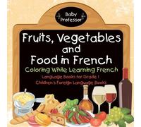 Fruits, Vegetables and Food in French - Coloring While Learning Fren (Tascabile)