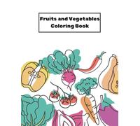Fruits & Vegetables Coloring Book for Kids and Adults: 45 Fun and Easy Designs: Large Print Coloring Pages of Healthy Fruits and Veggies for All Ages ... for Stress Relief, Learning, and Creative Fun