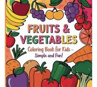 Fruits & Vegetables Coloring Book for Kids - Simple and Fun!: A Cute and Easy Coloring Book with Large Fruit Illustrations for Toddlers and Young Children"
