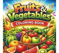 Fruits & Vegetables Coloring Book: Fun & Easy Coloring Pages for Kids Ages 3-6 | Big Simple Designs for Toddlers & Preschoolers