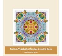Fruits & Vegetables Mandala Coloring Book: Adult Coloring Series - 36 Mandala Coloring Pages
