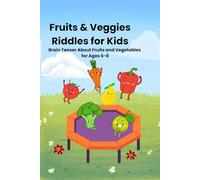 Fruits & Veggies Riddles for Kids: Brain Teaser About Fruits and Vegetables for Ages 6-8