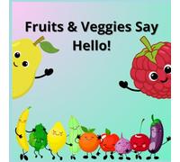 Fruits & Veggies Say Hello!: 24 Talking Fruits and Vegetables with Faces - A Fun Learning Book for Toddlers