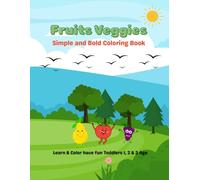 Fruits Veggies Simple and Bold Coloring Book: Learn & Color have fun Toddlers 1, 2 & 3 Age