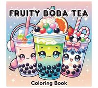 Fruity Boba Tea Coloring Book for Teens and Adults: 40 Boba blizz fun, and Relaxing Designs Including Cheerful, inspirational and Motivational Quotes