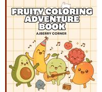 Fruity Coloring Adventure: Cute & Fun Fruit Coloring Book for Kids Ages 3-7 | 24 Adorable Fruits with Colored Examples and Outlines to Color