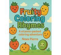Fruity Coloring Rhymes: A vitamin-packed coloring adventure