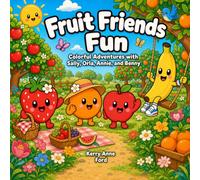 Fruity Friends Colouring Book: Sally Orla Annie and Benny Fun Colouring