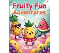 Fruity Fun Adventures: A Cute and Fun Coloring Journey with Adorable Fruits for Kids Ages 4-10