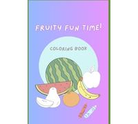 Fruity Fun Time!: Coloring Book