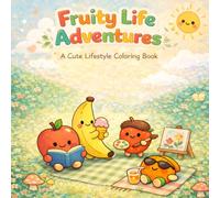 Fruity Life Adventures: A Cute Lifestyle Coloring Book with Fun Everyday Scenes