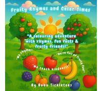 FRUITY RHYMES AND COLOR TIMES: A COLORING ADVENTURE WITH RHYMES, FUNFACTS AND FRUITY FRIENDS