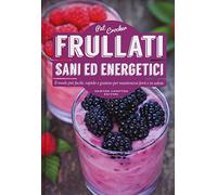 Frullati e smoothies sani ed energetici