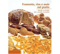 Frumento, riso e mais nel piatto. Storie e ricette dei cereali vicentini