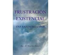 FRUSTRACIÓN EXISTENCIAL: UNA RAZÓN PARA VIVIR