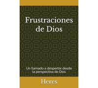 Frustraciones de Dios: Un llamado a despertar desde la perspectiva de Dios