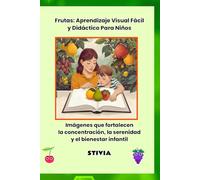Frutas: Aprendizaje Visual Fácil y Didáctico Para Niños: Imágenes que fortalecen la concentración, la serenidad y el bienestar infantil