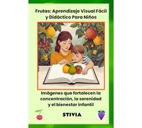Frutas: Aprendizaje Visual Fácil y Didáctico Para Niños: Imágenes que fortalecen la concentración, la serenidad y el bienestar infantil