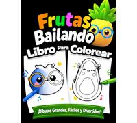 Frutas Bailando Libro para colorear: Dibujos grandes, fáciles y divertidos para aprender ABC, Números, Formas y Objetos.