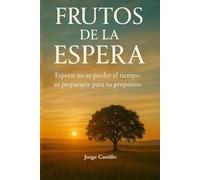 Frutos de la Espera: Esperar no es perder el tiempo, es prepararte para tu propósito.