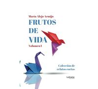 Frutos de vida: Colección de relatos cortos. Volumen I: 01