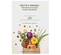Frutta E Verdura: 100 Ricette Per La Salute Umana E Del Pianeta - - 2021
