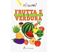 Frutta e verdura buona da mangiare. Ediz. a colori
