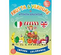 Frutta e Verdura da Colorare per BAMBINI: 40 Disegni Originali Bilingue, Spazio Inglese, Curiosità e Tanti Attività Educative, 4-10 ANNI
