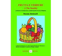 Frutta e verdure (che bontà). Lapbook di scienza dell'alimentazione. Scuola primaria