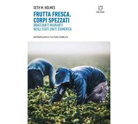 Frutta fresca, corpi spezzati. Braccianti migranti negli Stati Un