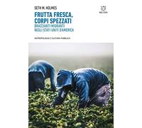 Frutta fresca, corpi spezzati. Braccianti migranti negli Stati Uniti d’America