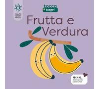 Frutta & verdura. Tocca e scopri. Ediz. illustrata