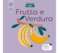 Frutta & verdura. Tocca e scopri. Ediz. illustrata