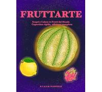 Fruttarte: Scopri e Colora 70 Frutti dal Mondo - Copertina rigida, edizione completa