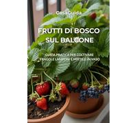 Frutti di Bosco sul Balcone: Guida pratica per coltivare fragole, lamponi e mirtilli in vaso