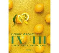FRUTTI. L'ARTE DELLA PASTICCERIA - GROLET CEDRIC - L'IPPOCAMPO