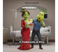 Frutti Proibiti. Il Tradimento di Pear: Un avvincente libro da colorare. Storie di tradimento, segreti e colpi di scena sconvolgenti: un libro da colorare per adulti e ragazzi con scene emozionanti