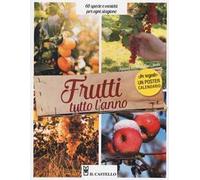 Frutti tutto l'anno. 60 specie e varietà per ogni stagione. Con Calendario